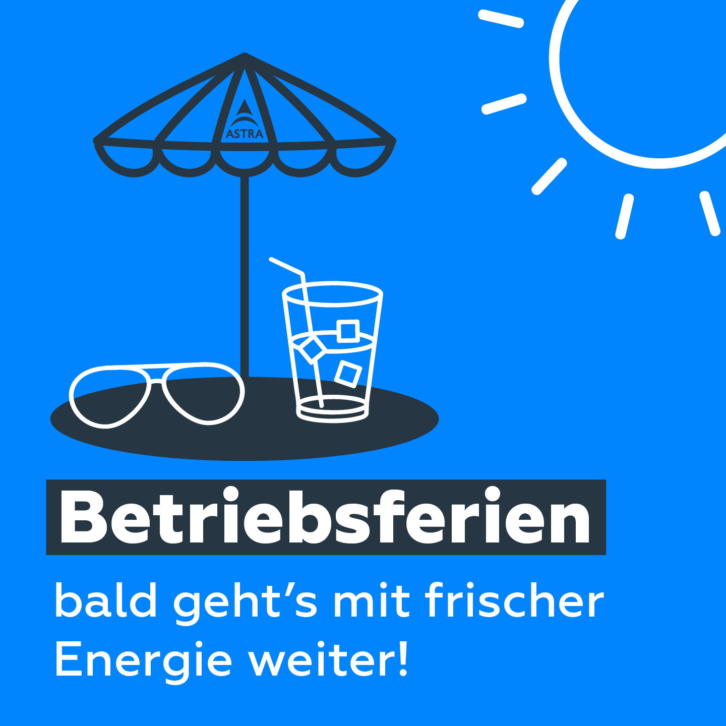 ASTRA Sonne mit Sonnenschirm, Sonnenbrille und eiskaltes Getränk - Visual für die Betriebsferien